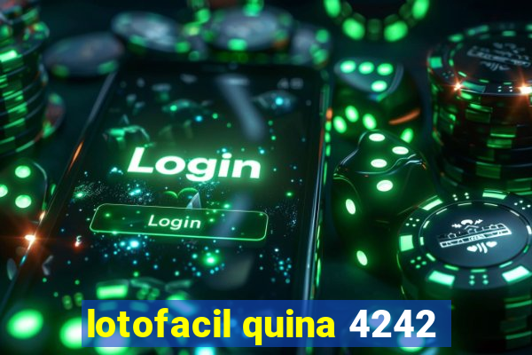 lotofacil quina 4242